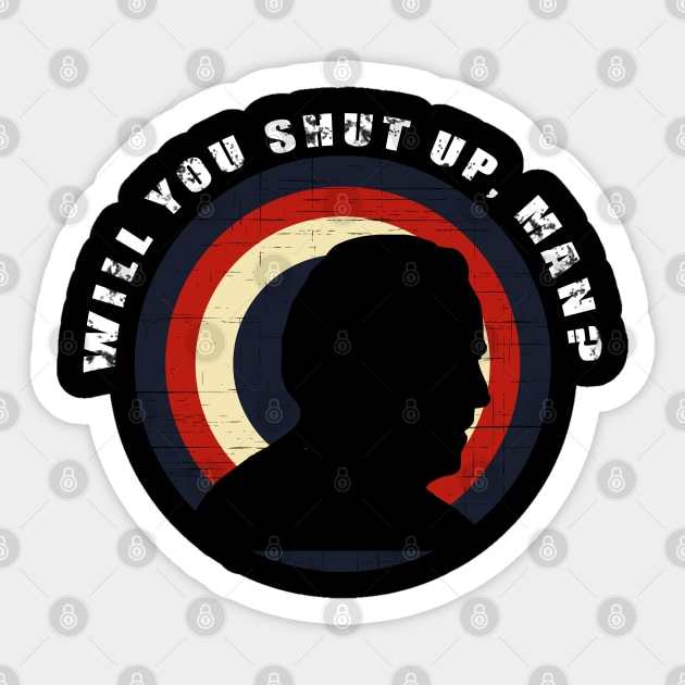 Will You Shut Up, Man? Sticker by Thedesignstuduo